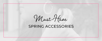 Must-Have Spring Accessories